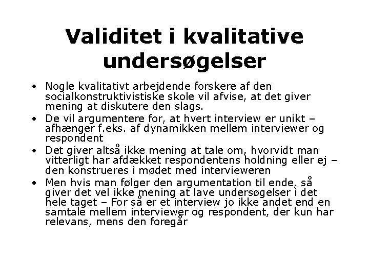 Validitet i kvalitative undersøgelser • Nogle kvalitativt arbejdende forskere af den socialkonstruktivistiske skole vil