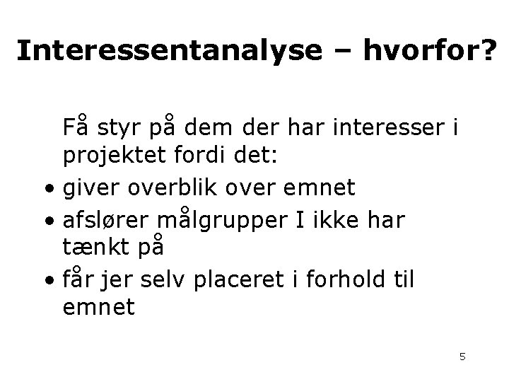 Interessentanalyse – hvorfor? Få styr på dem der har interesser i projektet fordi det: