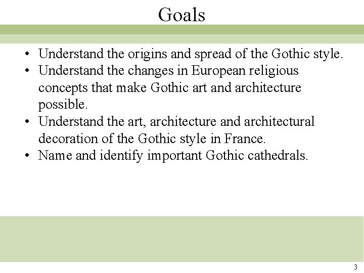 Goals • Understand the origins and spread of the Gothic style. • Understand the