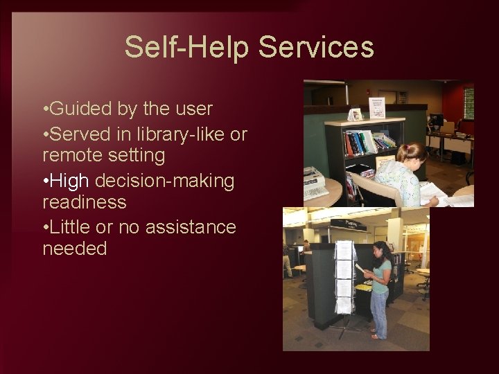 Self Help Services • Guided by the user • Served in library like or