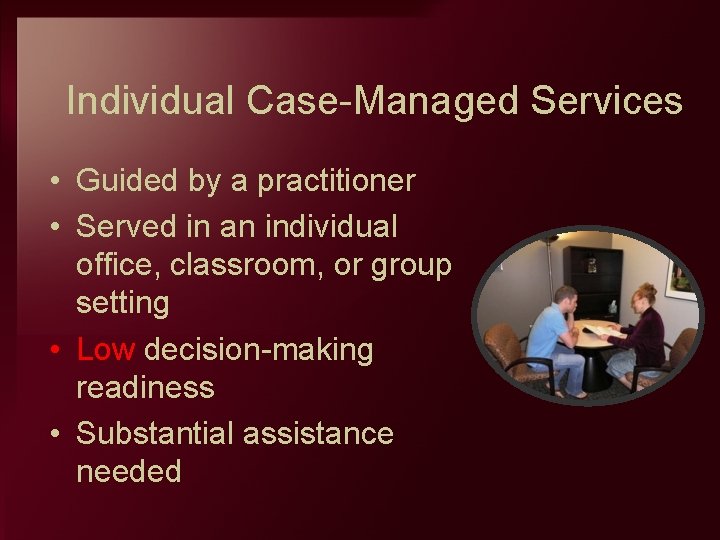 Individual Case Managed Services • Guided by a practitioner • Served in an individual