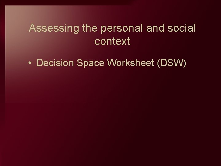 Assessing the personal and social context • Decision Space Worksheet (DSW) 