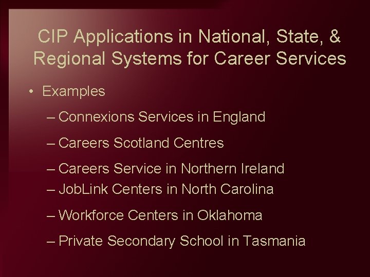 CIP Applications in National, State, & Regional Systems for Career Services • Examples –