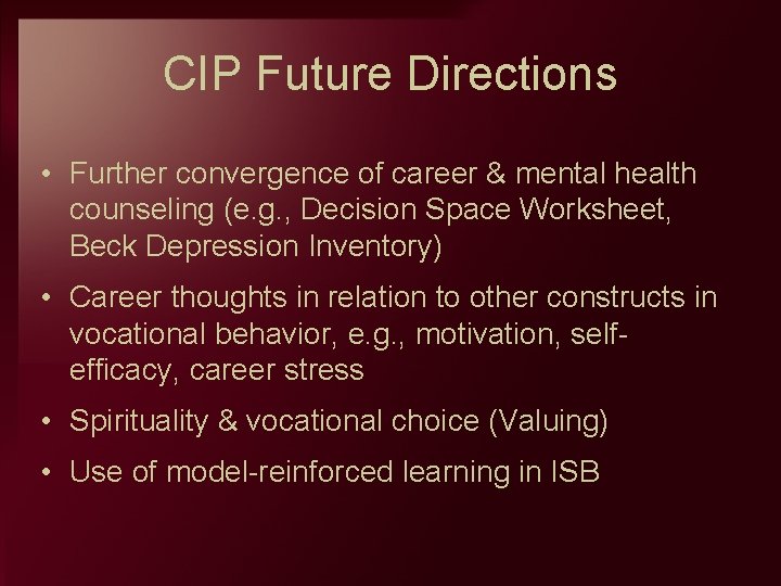 CIP Future Directions • Further convergence of career & mental health counseling (e. g.