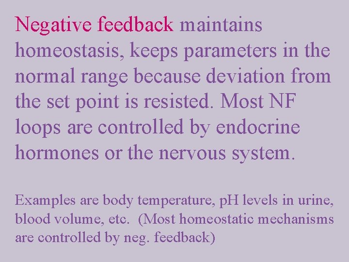 Negative feedback maintains homeostasis, keeps parameters in the normal range because deviation from the
