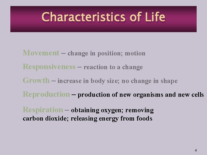 Characteristics of Life Movement – change in position; motion Responsiveness – reaction to a