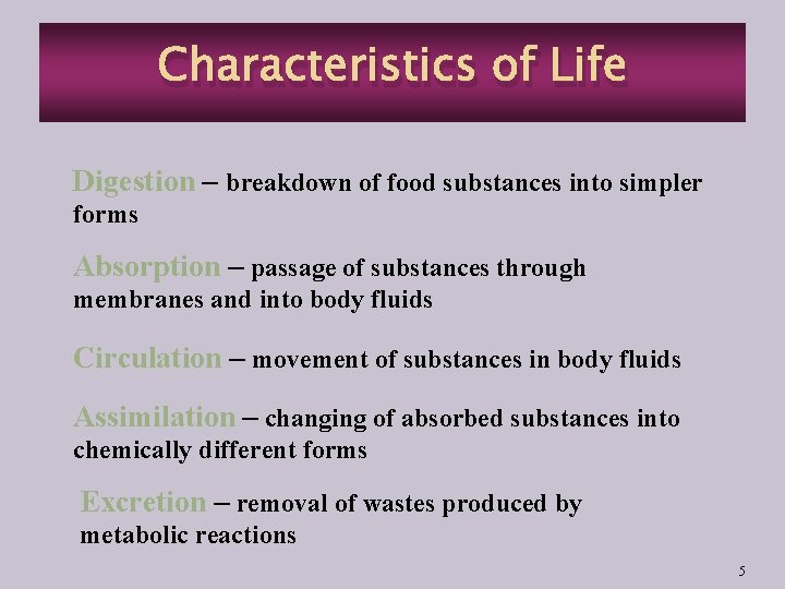 Characteristics of Life Digestion – breakdown of food substances into simpler forms Absorption –