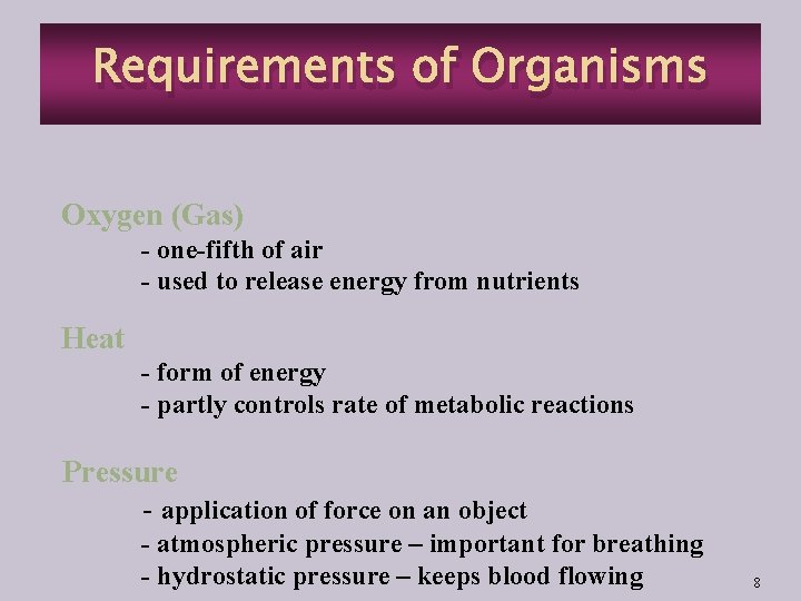 Requirements of Organisms Oxygen (Gas) - one-fifth of air - used to release energy