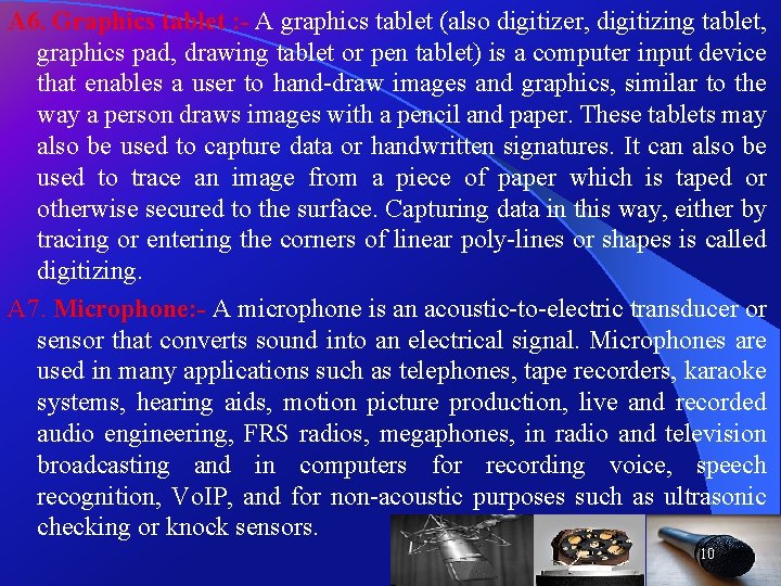 A 6. Graphics tablet : - A graphics tablet (also digitizer, digitizing tablet, graphics