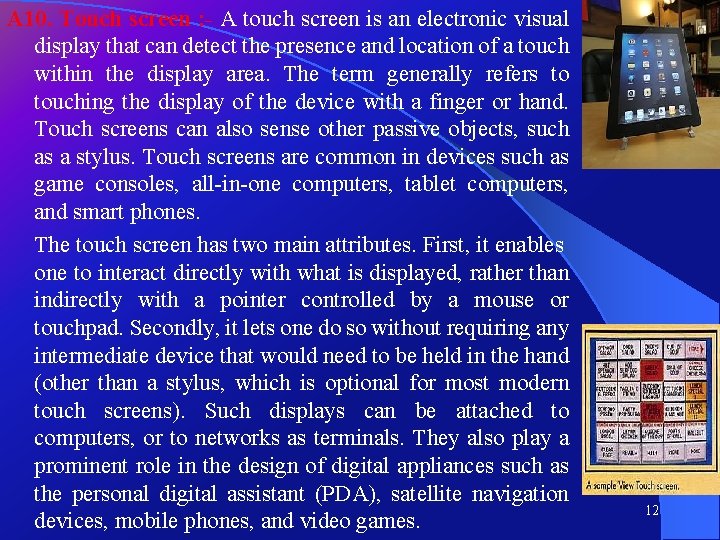 A 10. Touch screen : - A touch screen is an electronic visual display