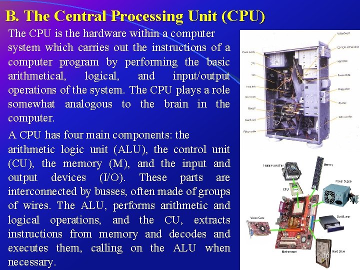 B. The Central Processing Unit (CPU) The CPU is the hardware within a computer