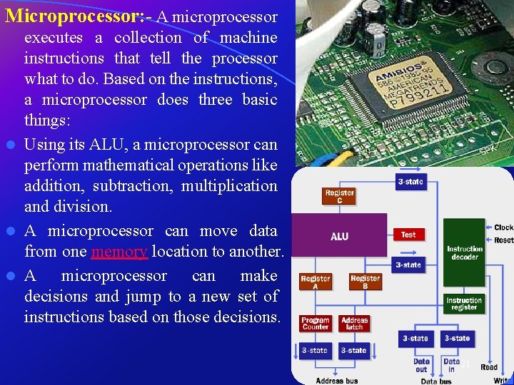 Microprocessor: - A microprocessor executes a collection of machine instructions that tell the processor