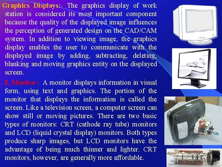 Graphics Displays: - The graphics display of work station is considered its most important