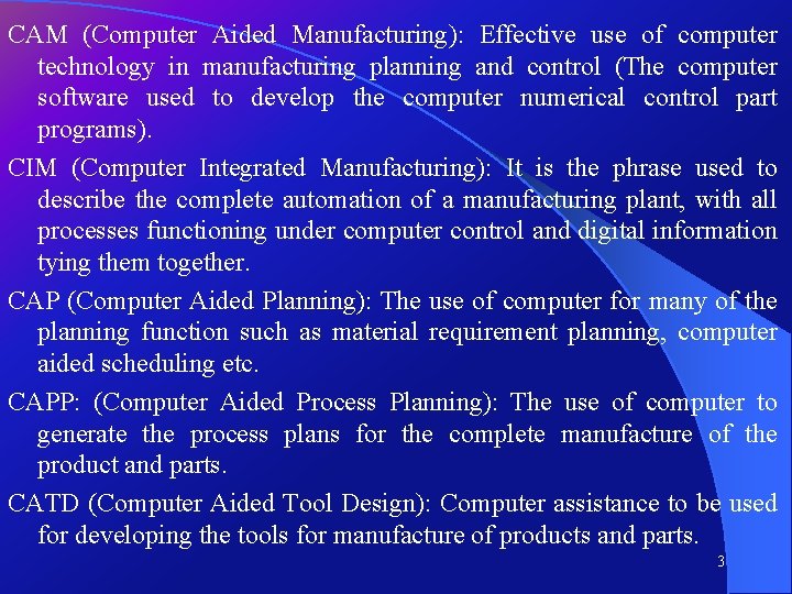 CAM (Computer Aided Manufacturing): Manufacturing Effective use of computer technology in manufacturing planning and