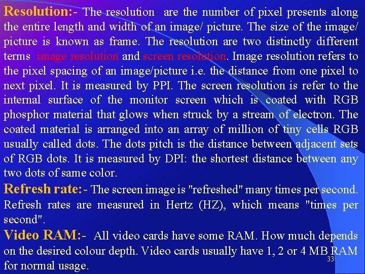 Resolution: - The resolution are the number of pixel presents along the entire length