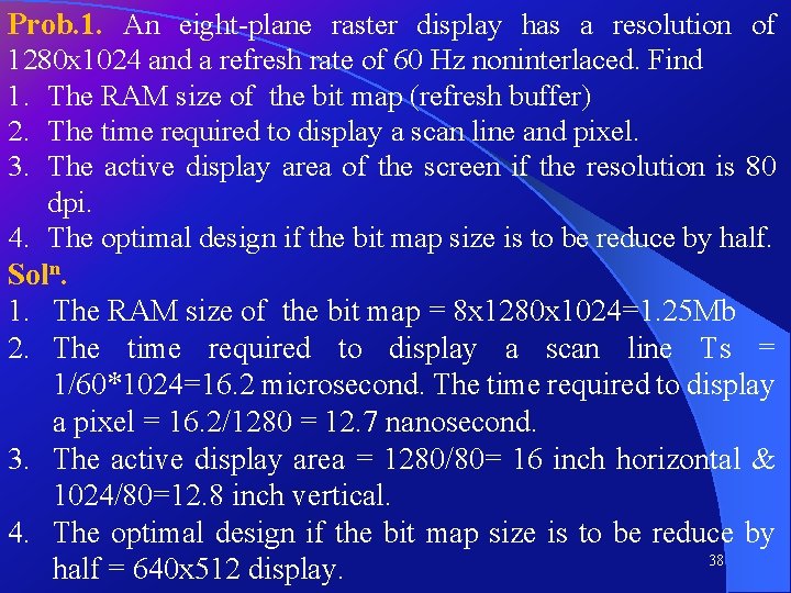 Prob. 1. An eight-plane raster display has a resolution of 1280 x 1024 and