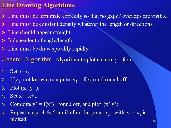 Line Drawing Algorithms Ø Ø Ø Line must be terminate correctly so that no