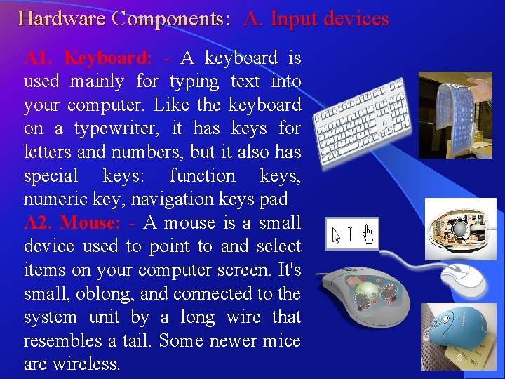 Hardware Components: A. Input devices A 1. Keyboard: - A keyboard is used mainly