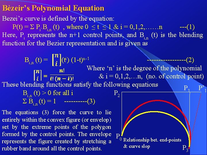 Bèzeir’s Polynomial Equation Bezei’s curve is defined by the equation: P(t) = Σ Pi`Bi,