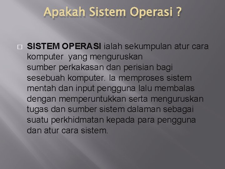 Apakah Sistem Operasi ? � SISTEM OPERASI ialah sekumpulan atur cara komputer yang menguruskan