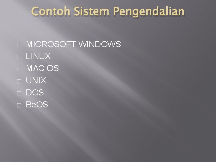 Contoh Sistem Pengendalian � � � MICROSOFT WINDOWS LINUX MAC OS UNIX DOS Be.