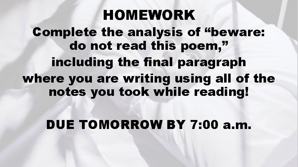 HOMEWORK Complete the analysis of “beware: do not read this poem, ” including the