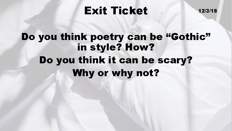 Exit Ticket 12/3/18 Do you think poetry can be “Gothic” in style? How? Do