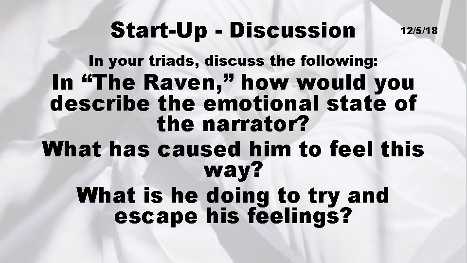 Start-Up - Discussion In your triads, discuss the following: 12/5/18 In “The Raven, ”