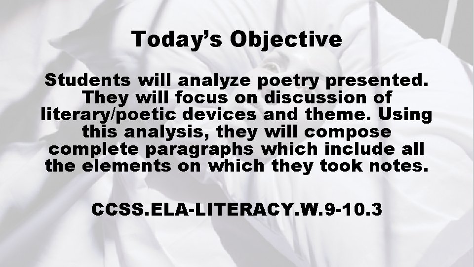 Today’s Objective Students will analyze poetry presented. They will focus on discussion of literary/poetic