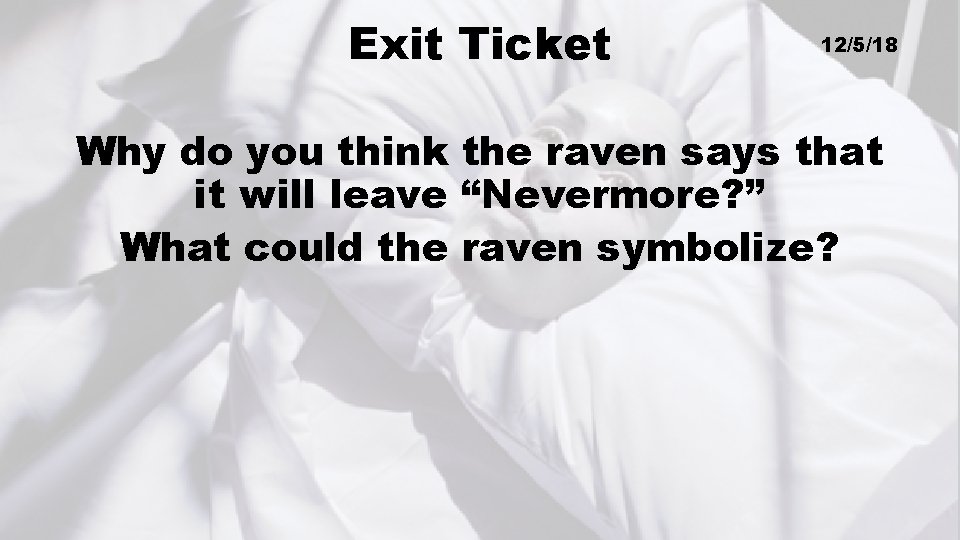 Exit Ticket 12/5/18 Why do you think the raven says that it will leave