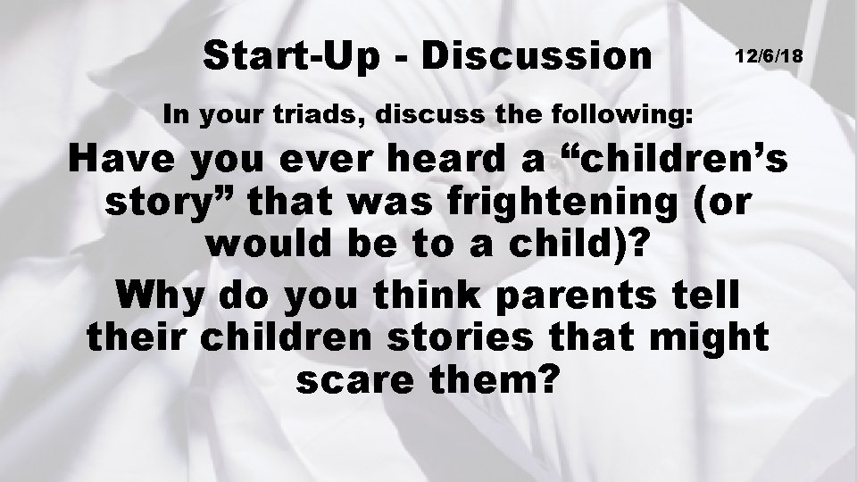 Start-Up - Discussion In your triads, discuss the following: 12/6/18 Have you ever heard