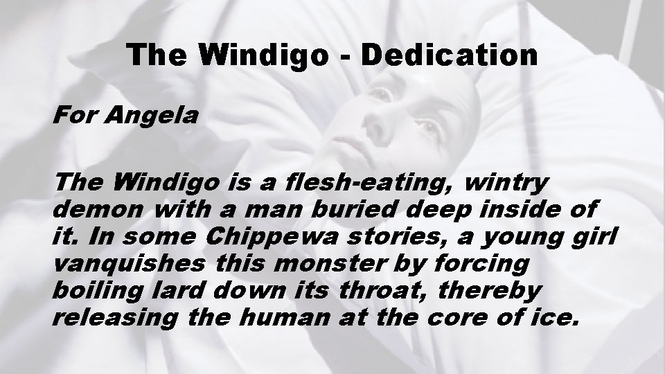 The Windigo - Dedication For Angela The Windigo is a flesh-eating, wintry demon with