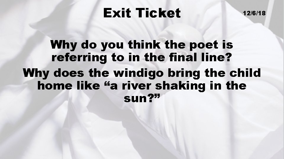 Exit Ticket 12/6/18 Why do you think the poet is referring to in the