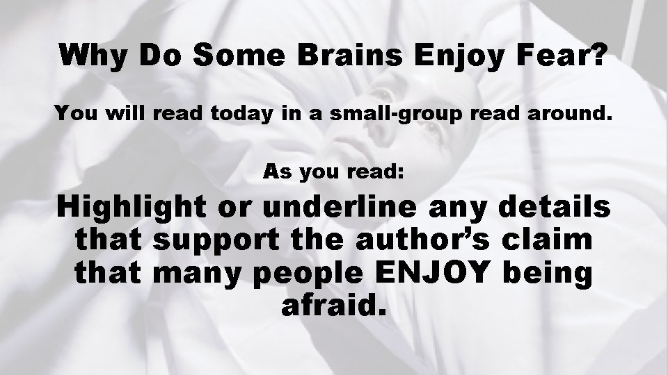 Why Do Some Brains Enjoy Fear? You will read today in a small-group read