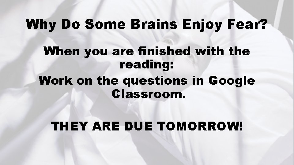 Why Do Some Brains Enjoy Fear? When you are finished with the reading: Work