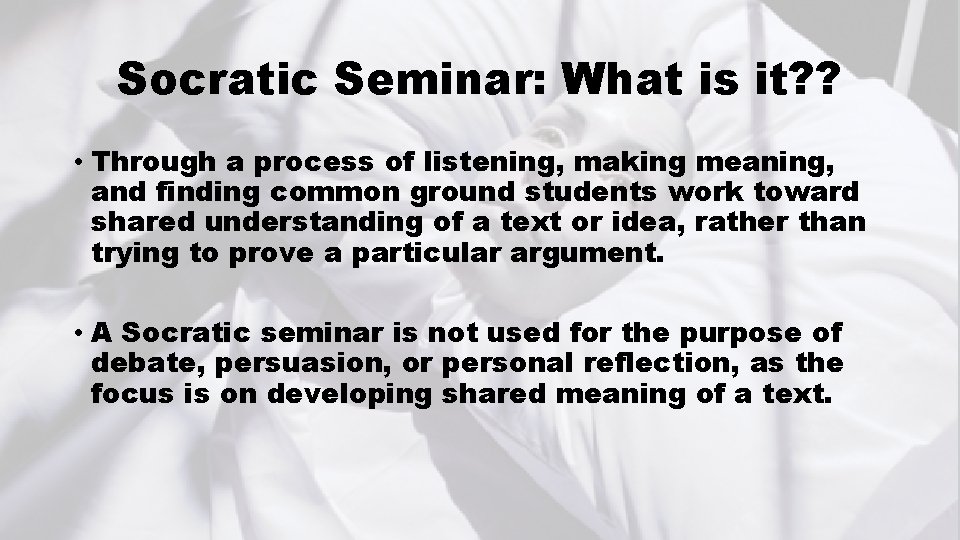 Socratic Seminar: What is it? ? • Through a process of listening, making meaning,