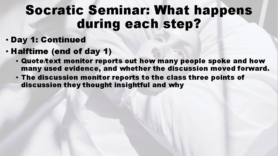 Socratic Seminar: What happens during each step? • Day 1: Continued • Halftime (end