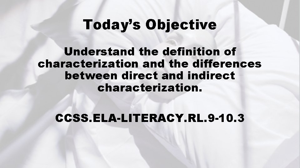 Today’s Objective Understand the definition of characterization and the differences between direct and indirect