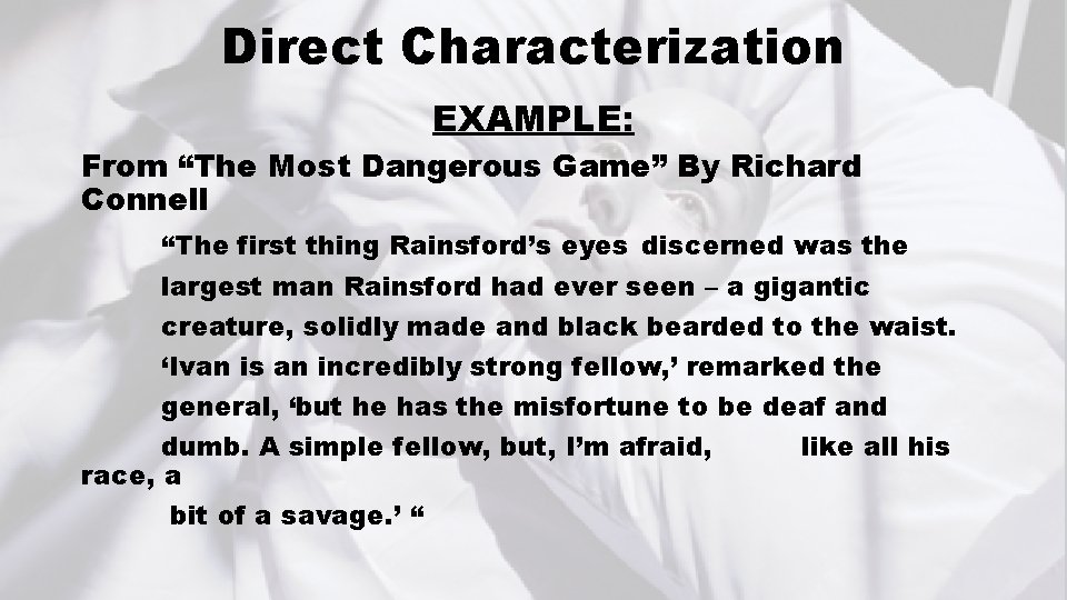 Direct Characterization EXAMPLE: From “The Most Dangerous Game” By Richard Connell “The first thing