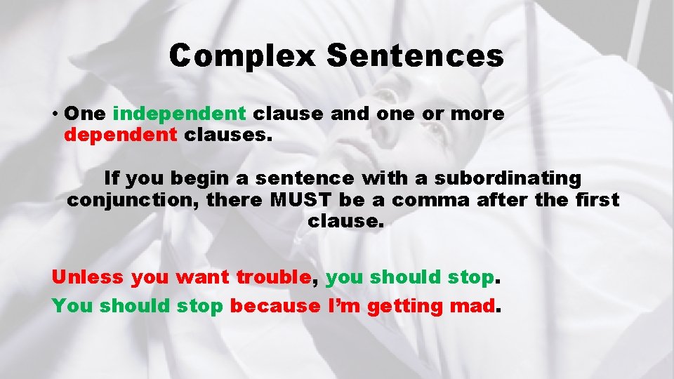 Complex Sentences • One independent clause and one or more dependent clauses. If you