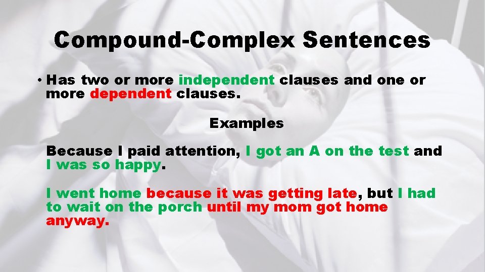 Compound-Complex Sentences • Has two or more independent clauses and one or more dependent