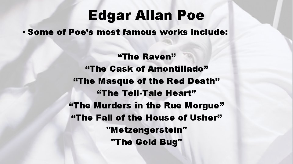 Edgar Allan Poe • Some of Poe’s most famous works include: “The Raven” “The