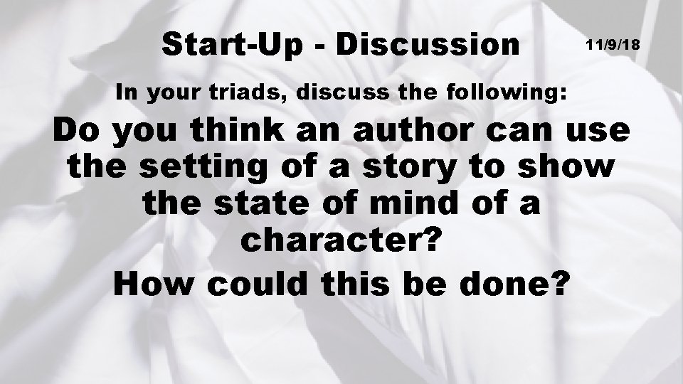 Start-Up - Discussion In your triads, discuss the following: 11/9/18 Do you think an