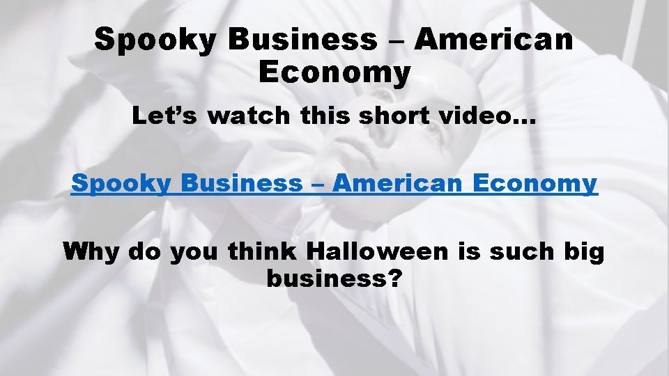 Spooky Business – American Economy Let’s watch this short video… Spooky Business – American