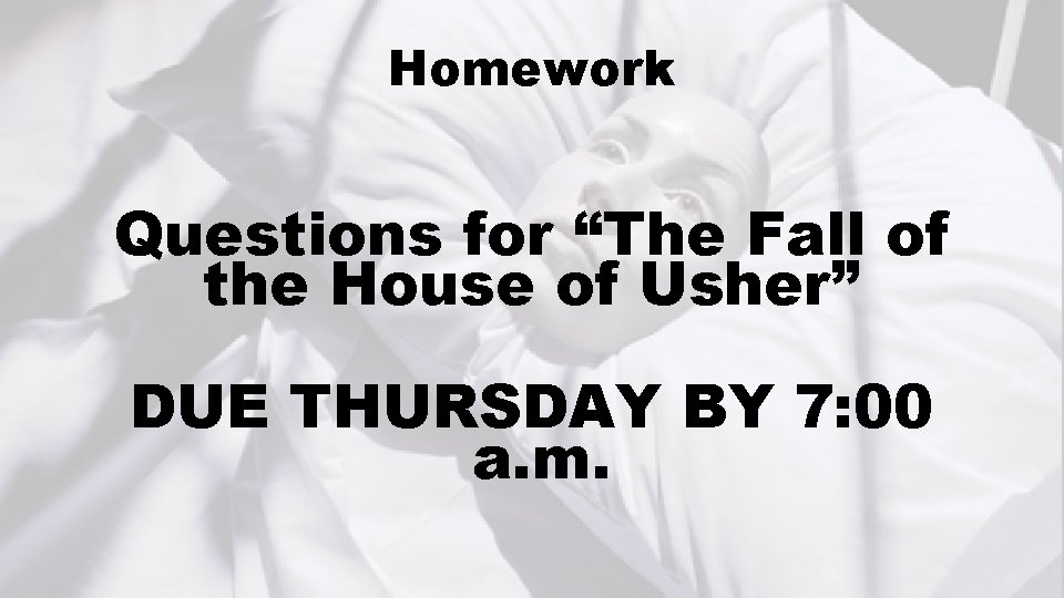 Homework Questions for “The Fall of the House of Usher” DUE THURSDAY BY 7: