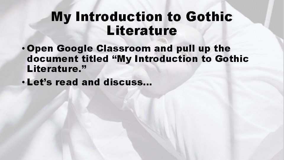 My Introduction to Gothic Literature • Open Google Classroom and pull up the document