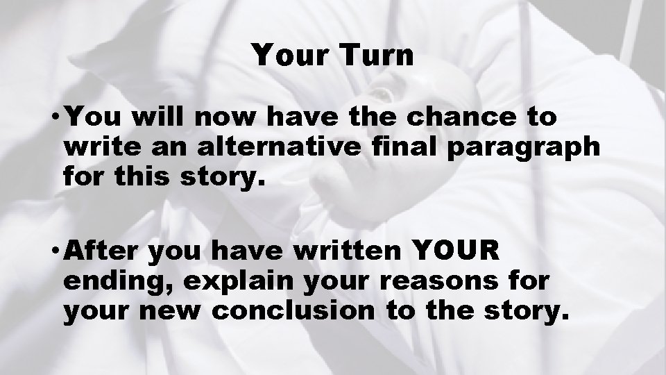 Your Turn • You will now have the chance to write an alternative final