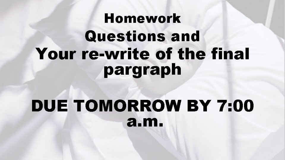 Homework Questions and Your re-write of the final pargraph DUE TOMORROW BY 7: 00