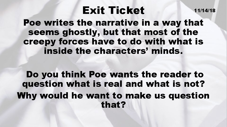 Exit Ticket 11/14/18 Poe writes the narrative in a way that seems ghostly, but
