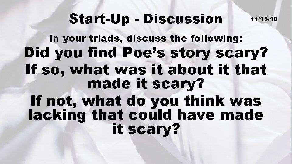 Start-Up - Discussion In your triads, discuss the following: 11/15/18 Did you find Poe’s